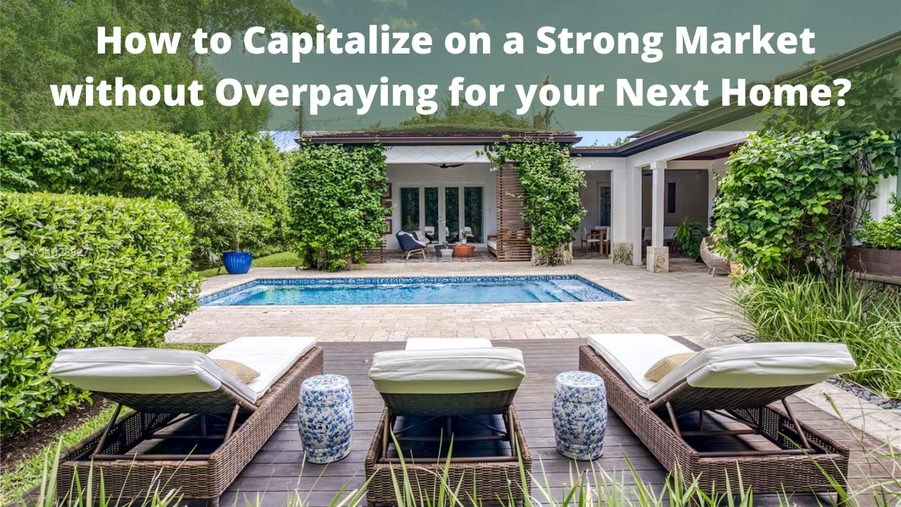 Selling Your Coral Gables Home | How to Capitalize on a Strong Market without Overpaying for your Next Home?