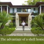 Luxury New Construction Homes in Miami | Advantages of buying in the early stages
