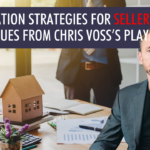 Real Estate Negotiation Strategies for Sellers: Techniques from Chris Voss’s Playbook