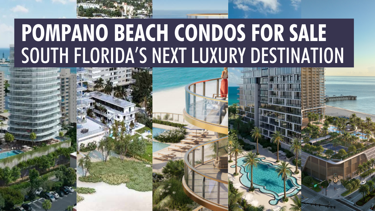 South Florida’s Latest Luxury Destination | The Newest Pompano Beach Condos for Sale