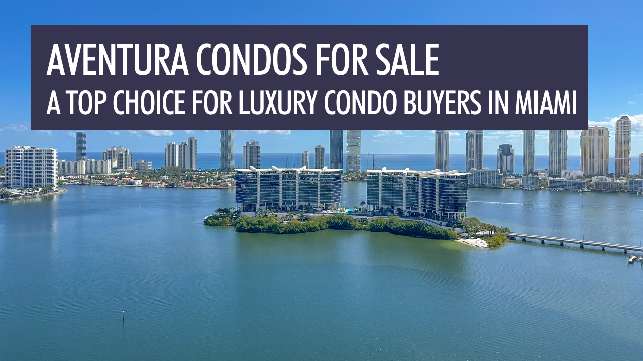Aventura Condos for Sale: Why It’s a Top Choice for Luxury Condo Buyers in Miami