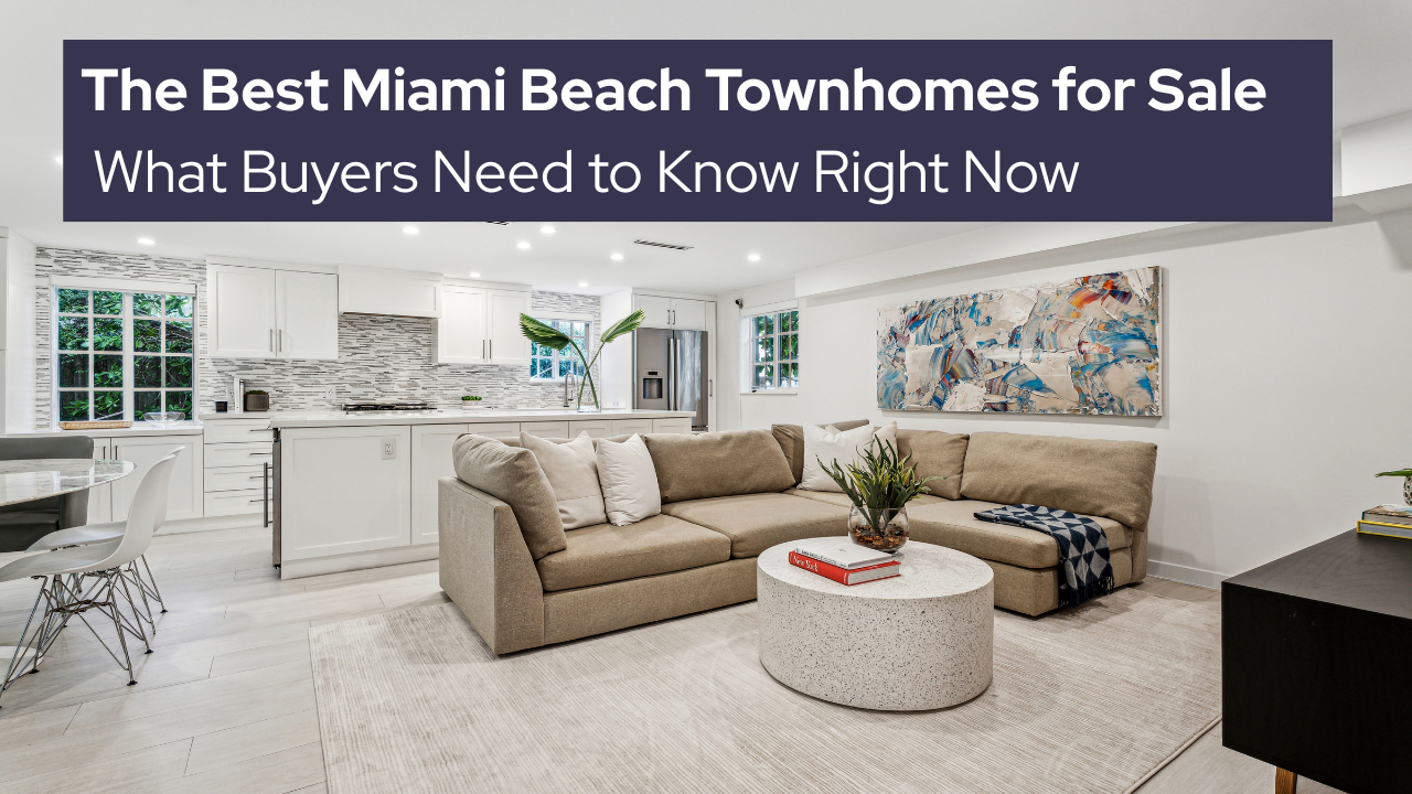 The Best Miami Beach Townhomes for Sale: What Buyers Need to Know Right Now